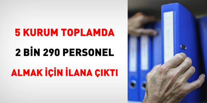 5 Kurum toplamda 2 bin 290 işçi almak için ilana çıktı