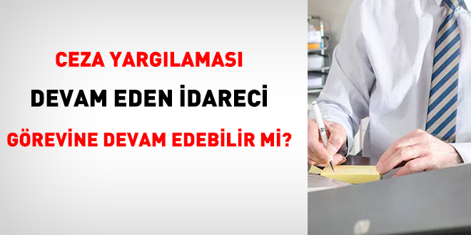 Ceza yargılaması devam eden yönetimci misyonuna devam edebilir mi?
