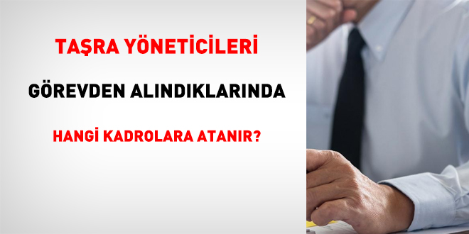 Taşra yöneticileri vazifeden alındıklarında hangi takımlara atanır?