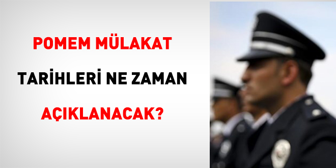 POMEM mülakat tarihleri ne vakit açıklanacak?