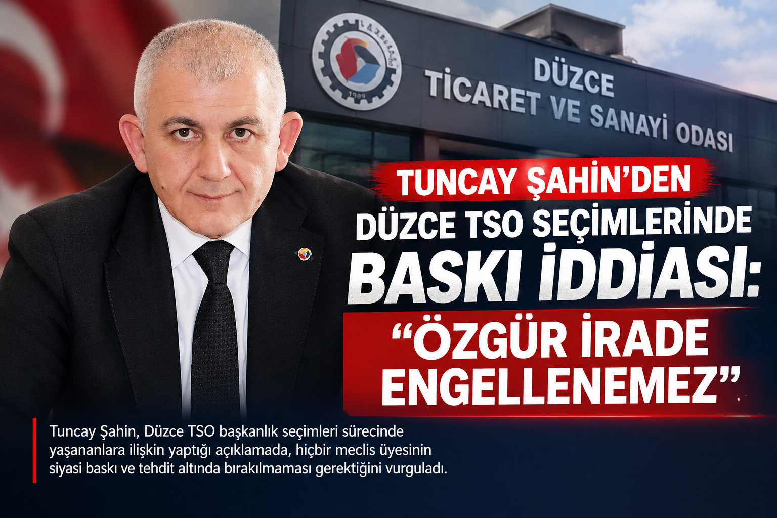 TUNCAY ŞAHİN’DEN DÜZCE TSO SEÇİMLERİNDE BASKI İDDİASI: “ÖZGÜR İRADE ENGELLENEMEZ”